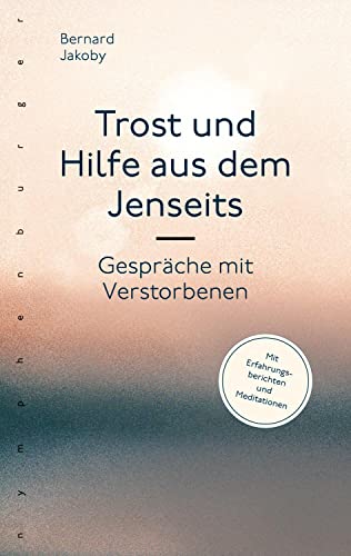 Trost und Hilfe aus dem Jenseits: Gespräche mit Verstorbenen von Nymphenburger Verlag